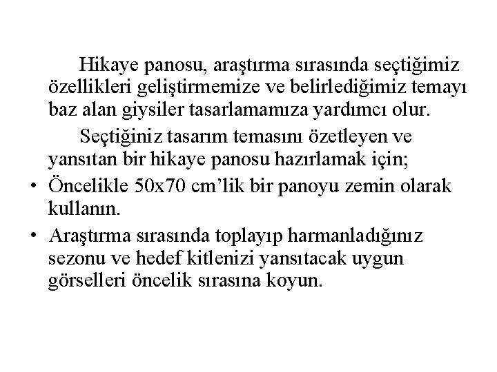 Hikaye panosu, araştırma sırasında seçtiğimiz özellikleri geliştirmemize ve belirlediğimiz temayı baz alan giysiler tasarlamamıza