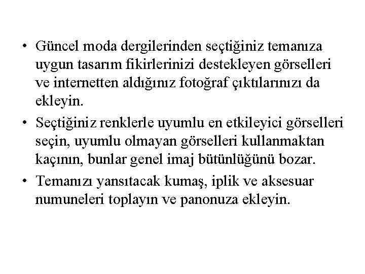  • Güncel moda dergilerinden seçtiğiniz temanıza uygun tasarım fikirlerinizi destekleyen görselleri ve internetten