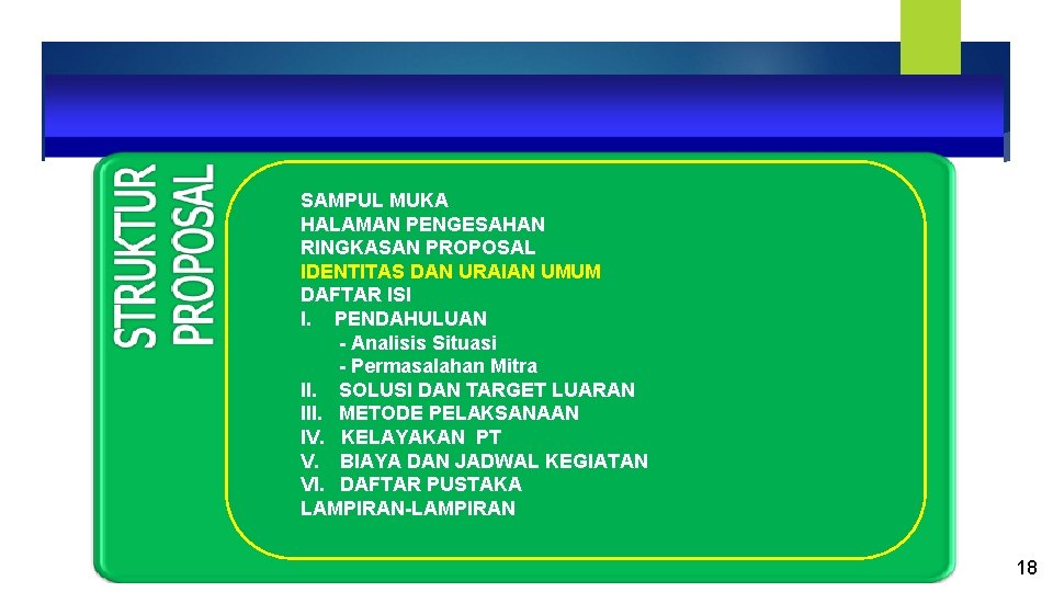 SAMPUL MUKA HALAMAN PENGESAHAN RINGKASAN PROPOSAL IDENTITAS DAN URAIAN UMUM DAFTAR ISI I. PENDAHULUAN