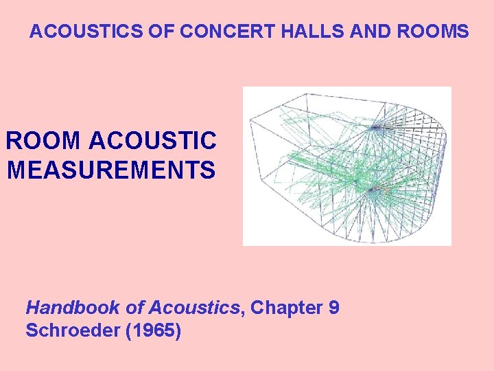 ACOUSTICS OF CONCERT HALLS AND ROOMS ROOM ACOUSTIC MEASUREMENTS Handbook of Acoustics, Chapter 9