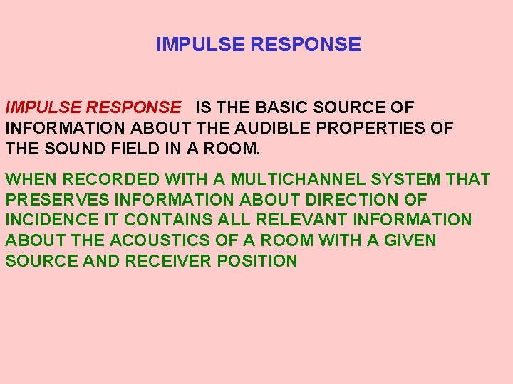 IMPULSE RESPONSE IS THE BASIC SOURCE OF INFORMATION ABOUT THE AUDIBLE PROPERTIES OF THE
