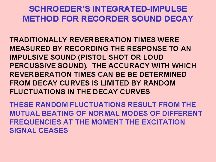SCHROEDER’S INTEGRATED-IMPULSE METHOD FOR RECORDER SOUND DECAY TRADITIONALLY REVERBERATION TIMES WERE MEASURED BY RECORDING