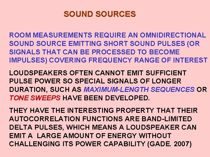 SOUND SOURCES ROOM MEASUREMENTS REQUIRE AN OMNIDIRECTIONAL SOUND SOURCE EMITTING SHORT SOUND PULSES (OR