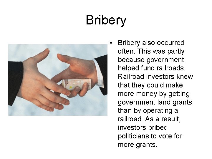 Bribery • Bribery also occurred often. This was partly because government helped fund railroads.