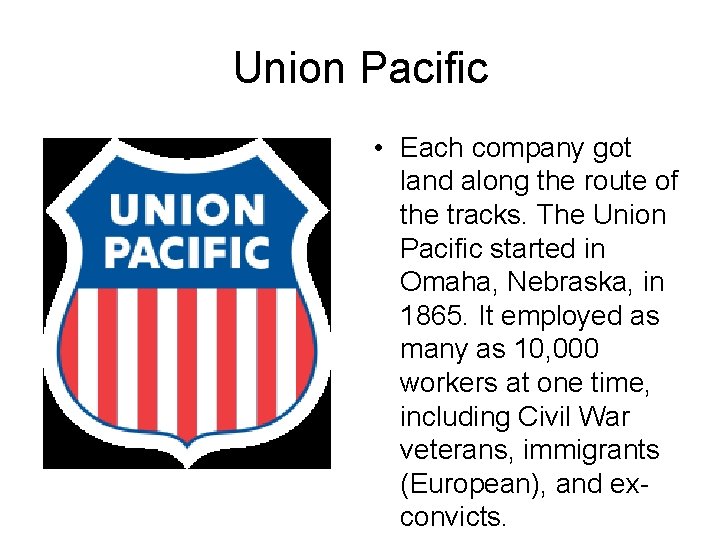 Union Pacific • Each company got land along the route of the tracks. The