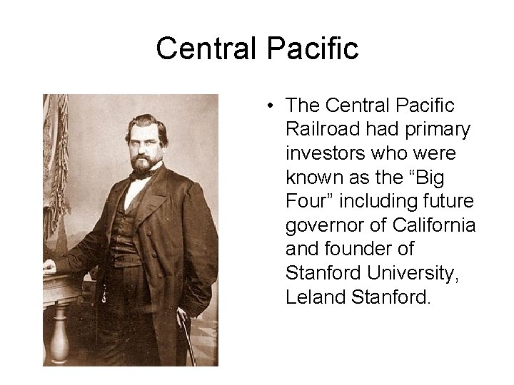 Central Pacific • The Central Pacific Railroad had primary investors who were known as