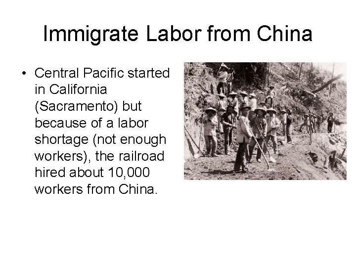 Immigrate Labor from China • Central Pacific started in California (Sacramento) but because of