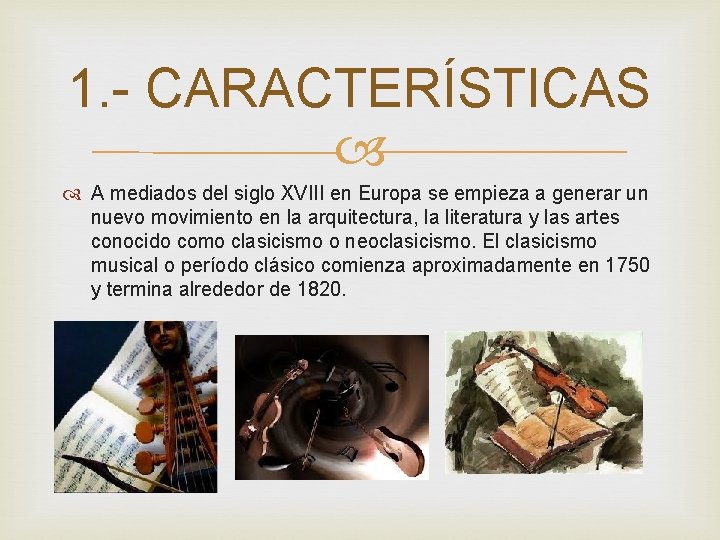 1. - CARACTERÍSTICAS A mediados del siglo XVIII en Europa se empieza a generar