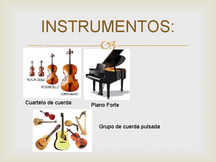 INSTRUMENTOS: Cuarteto de cuerda Piano Forte Grupo de cuerda pulsada 