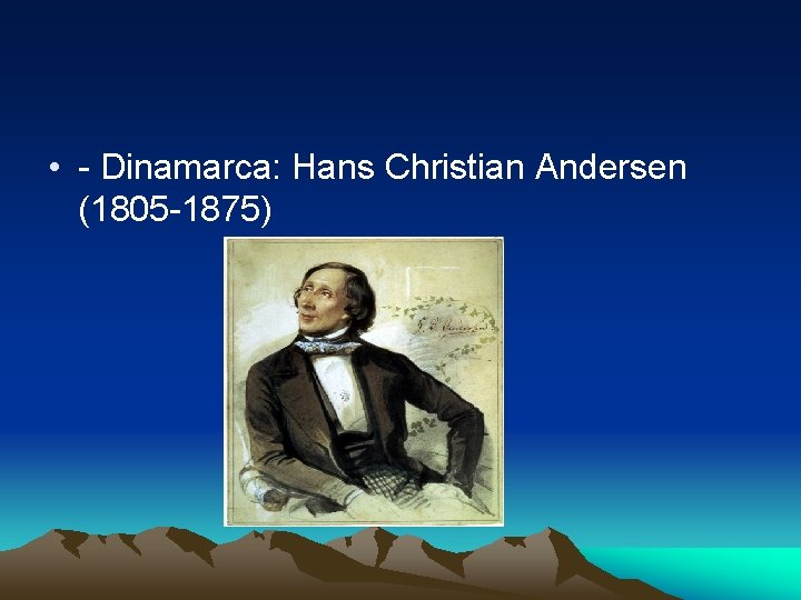  • - Dinamarca: Hans Christian Andersen (1805 -1875) 