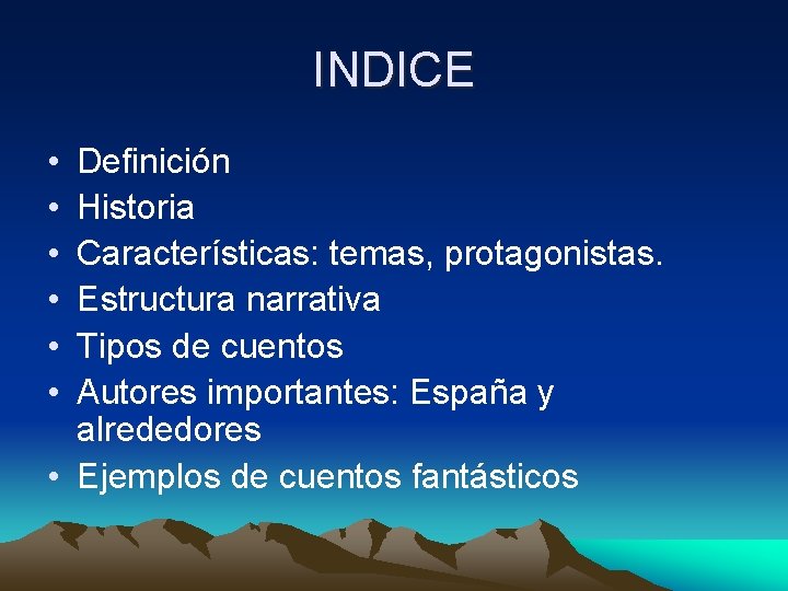 INDICE • • • Definición Historia Características: temas, protagonistas. Estructura narrativa Tipos de cuentos