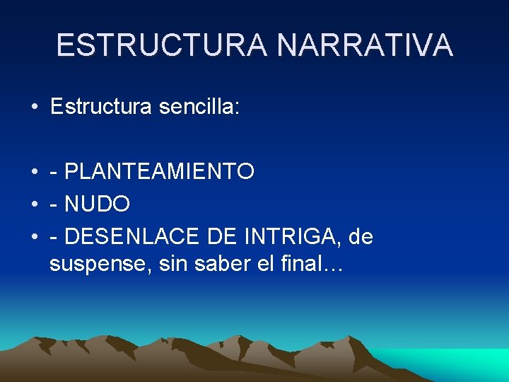 ESTRUCTURA NARRATIVA • Estructura sencilla: • - PLANTEAMIENTO • - NUDO • - DESENLACE