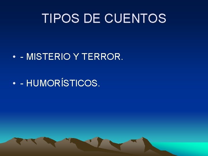 TIPOS DE CUENTOS • - MISTERIO Y TERROR. • - HUMORÍSTICOS. 