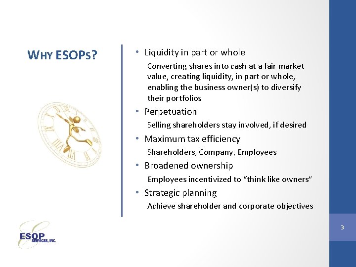 WHY ESOPS? • Liquidity in part or whole Converting shares into cash at a