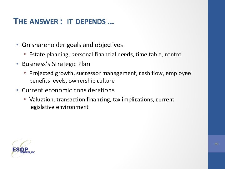 THE ANSWER : IT DEPENDS … • On shareholder goals and objectives • Estate