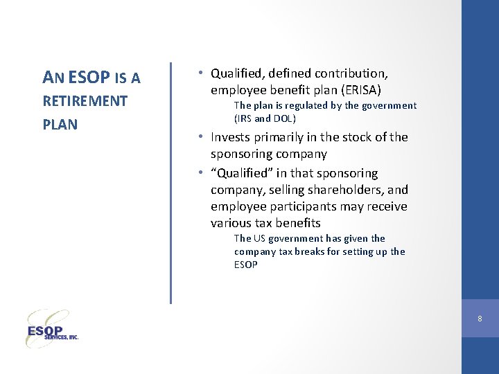 AN ESOP IS A RETIREMENT PLAN • Qualified, defined contribution, employee benefit plan (ERISA)