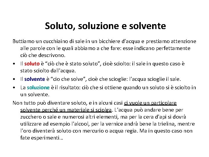 Soluto, soluzione e solvente Buttiamo un cucchiaino di sale in un bicchiere d’acqua e