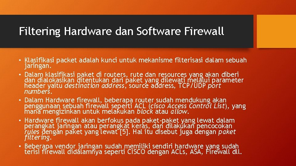 Filtering Hardware dan Software Firewall • Klasifikasi packet adalah kunci untuk mekanisme filterisasi dalam