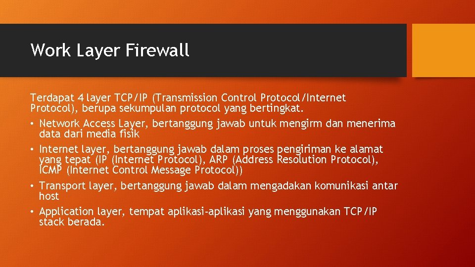 Work Layer Firewall Terdapat 4 layer TCP/IP (Transmission Control Protocol/Internet Protocol), berupa sekumpulan protocol