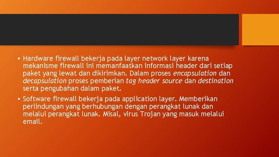  • Hardware firewall bekerja pada layer network layer karena mekanisme firewall ini memanfaatkan