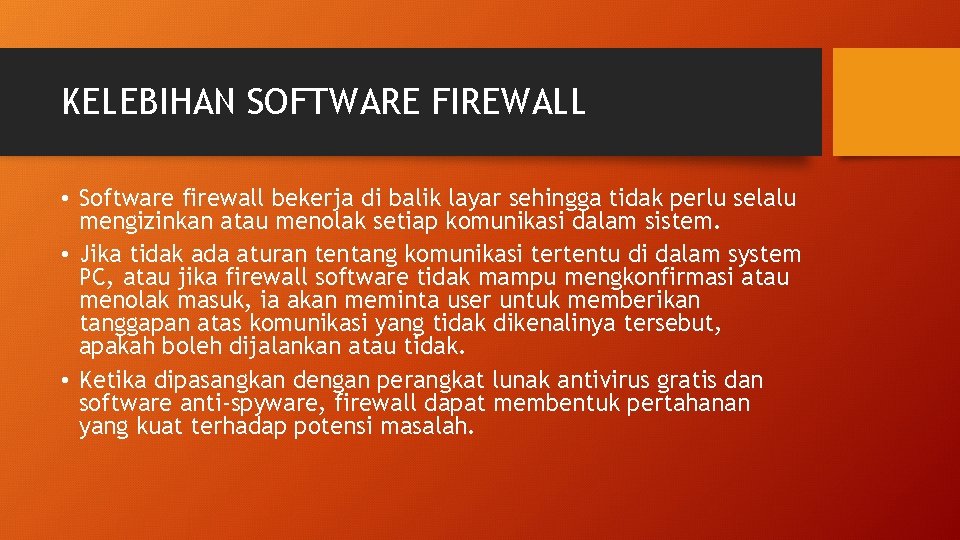 KELEBIHAN SOFTWARE FIREWALL • Software firewall bekerja di balik layar sehingga tidak perlu selalu