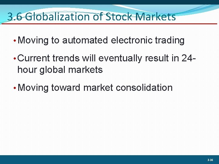 3. 6 Globalization of Stock Markets • Moving to automated electronic trading • Current