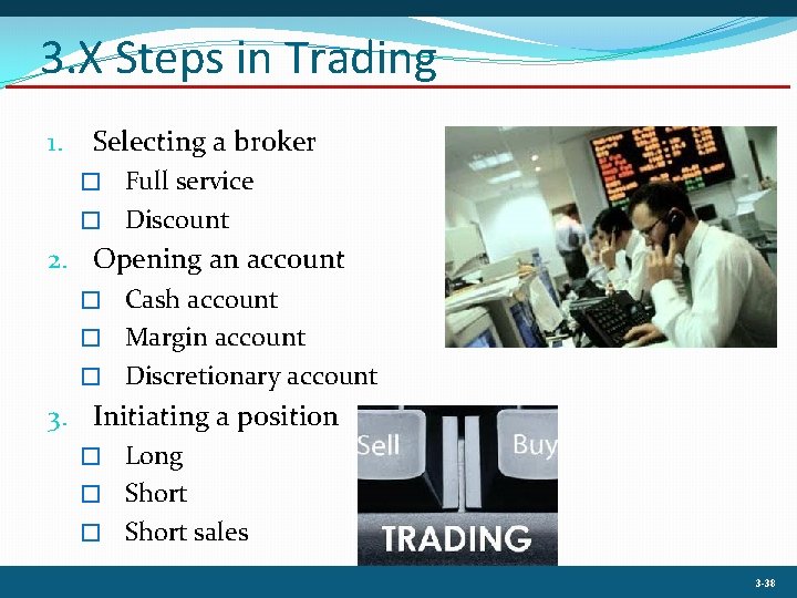 3. X Steps in Trading 1. Selecting a broker � Full service � Discount