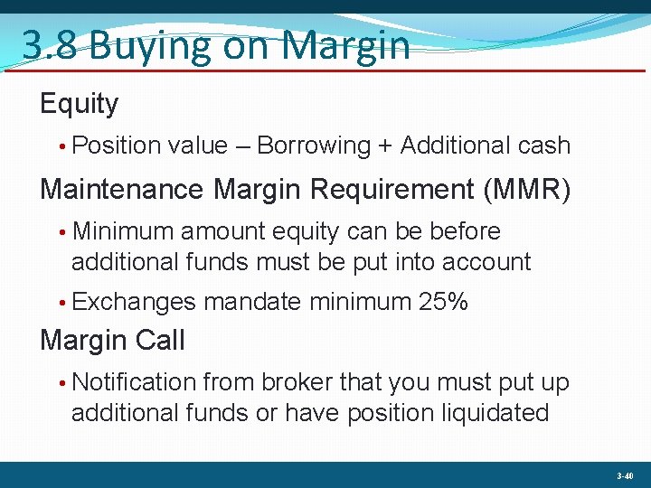 3. 8 Buying on Margin Equity • Position value – Borrowing + Additional cash