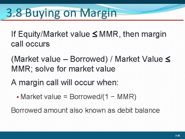 3. 8 Buying on Margin If Equity/Market value MMR, then margin call occurs (Market