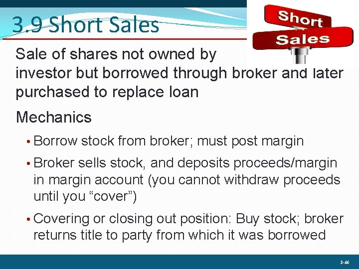 3. 9 Short Sales Sale of shares not owned by investor but borrowed through