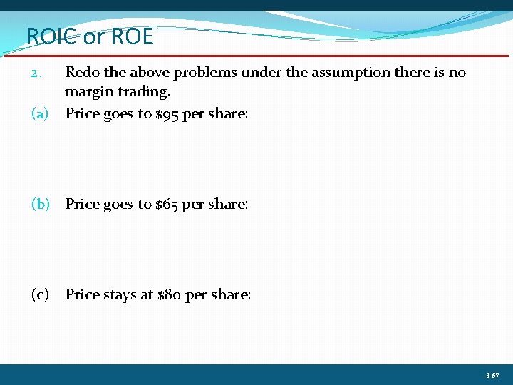 ROIC or ROE Redo the above problems under the assumption there is no margin