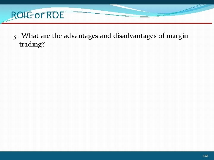 ROIC or ROE 3. What are the advantages and disadvantages of margin trading? 583
