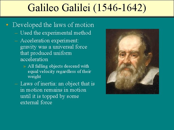 Galileo Galilei (1546 -1642) • Developed the laws of motion – Used the experimental