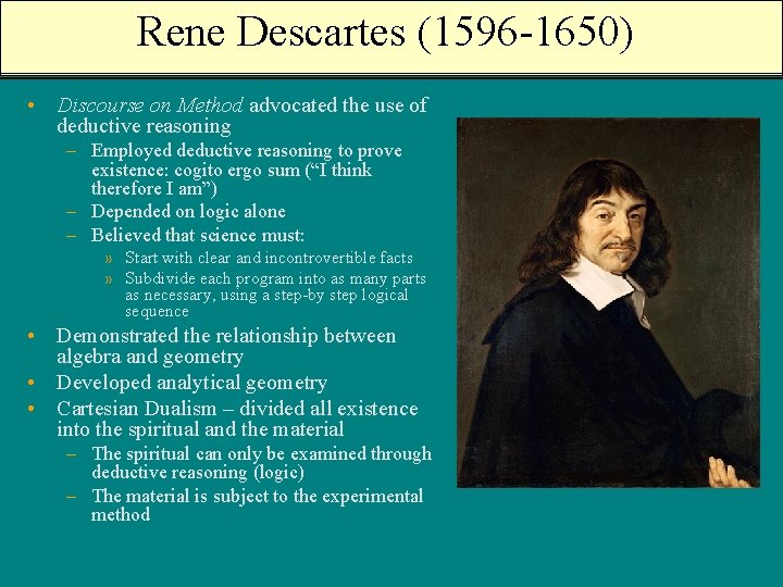 Rene Descartes (1596 -1650) • Discourse on Method advocated the use of deductive reasoning