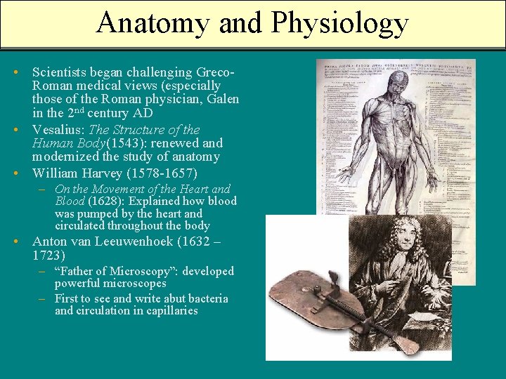 Anatomy and Physiology • Scientists began challenging Greco. Roman medical views (especially those of