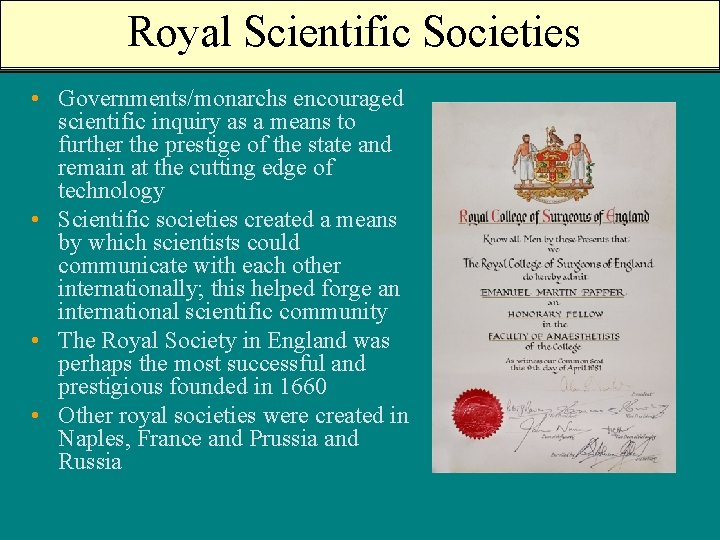 Royal Scientific Societies • Governments/monarchs encouraged scientific inquiry as a means to further the