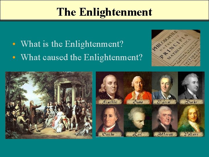 The Enlightenment • What is the Enlightenment? • What caused the Enlightenment? 