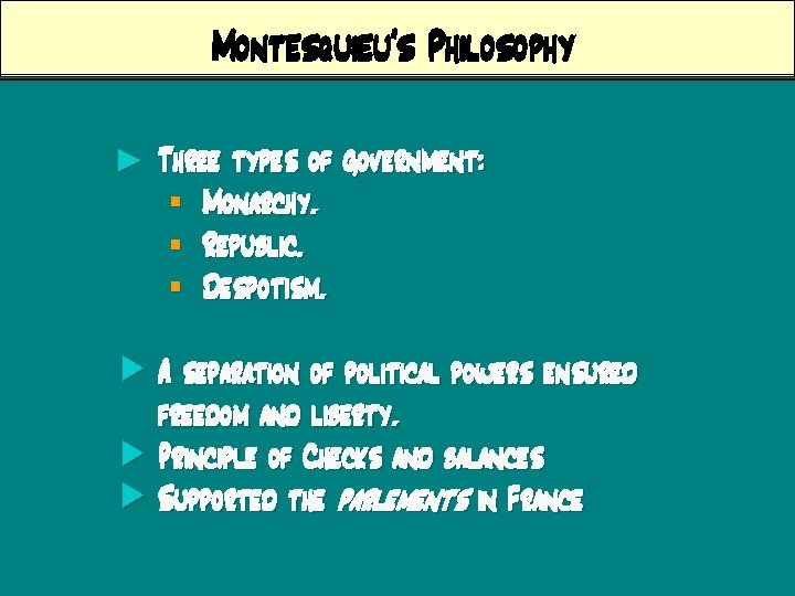 Montesquieu’s Philosophy ► Three types of government: § Monarchy. § Republic. § Despotism. A