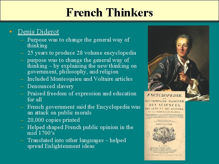 French Thinkers • Denis Diderot – Purpose was to change the general way of