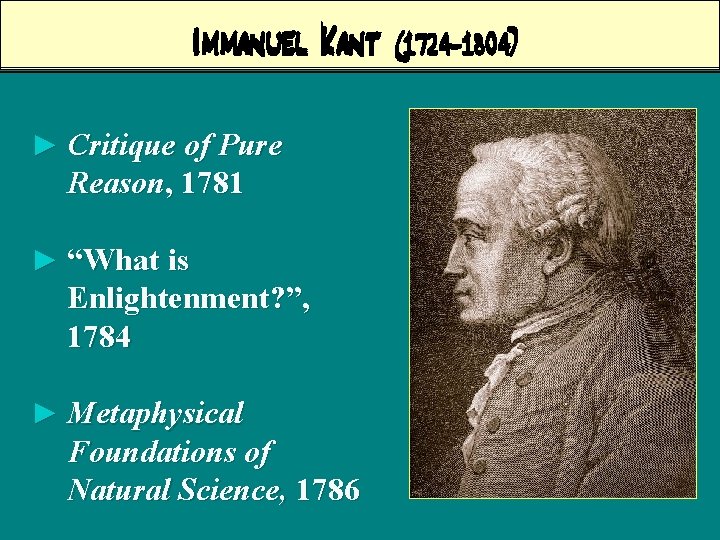 Immanuel Kant ► Critique of Pure Reason, 1781 ► “What is Enlightenment? ”, 1784