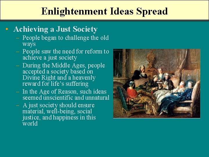 Enlightenment Ideas Spread • Achieving a Just Society – People began to challenge the