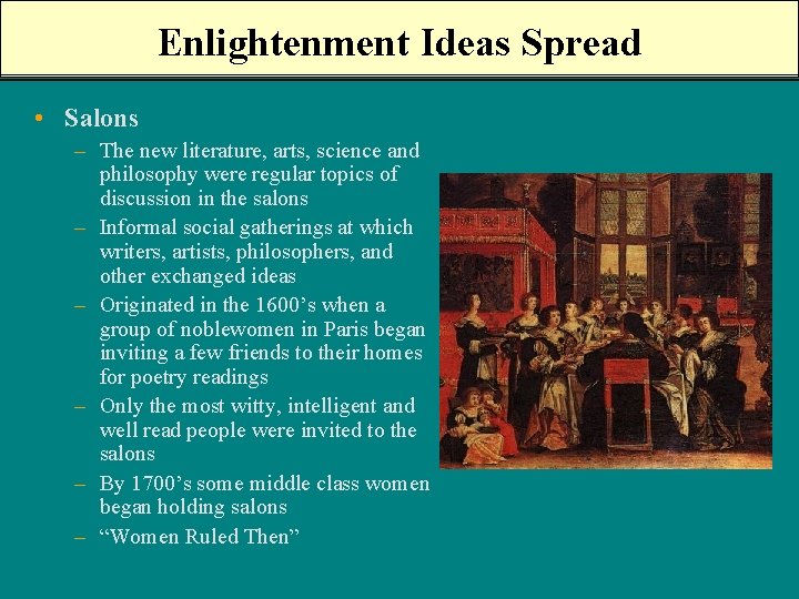 Enlightenment Ideas Spread • Salons – The new literature, arts, science and philosophy were
