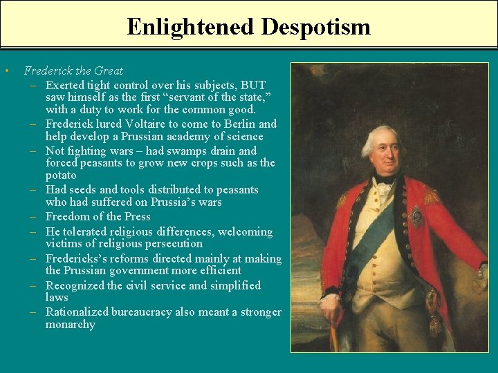 Enlightened Despotism • Frederick the Great – Exerted tight control over his subjects, BUT