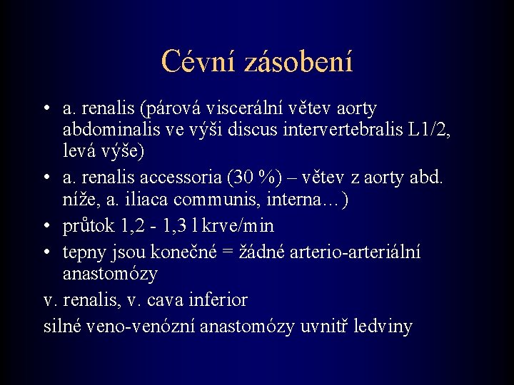 Cévní zásobení • a. renalis (párová viscerální větev aorty abdominalis ve výši discus intervertebralis