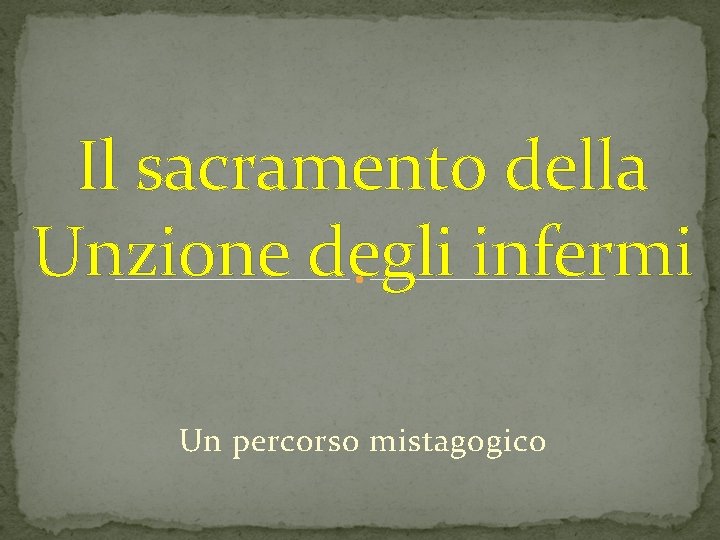 Il sacramento della Unzione degli infermi Un percorso mistagogico 