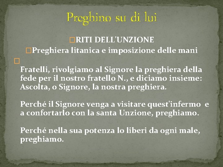 Preghino su di lui �RITI DELL'UNZIONE �Preghiera litanica e imposizione delle mani � Fratelli,