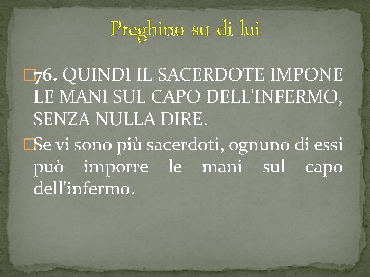Preghino su di lui � 76. QUINDI IL SACERDOTE IMPONE LE MANI SUL CAPO