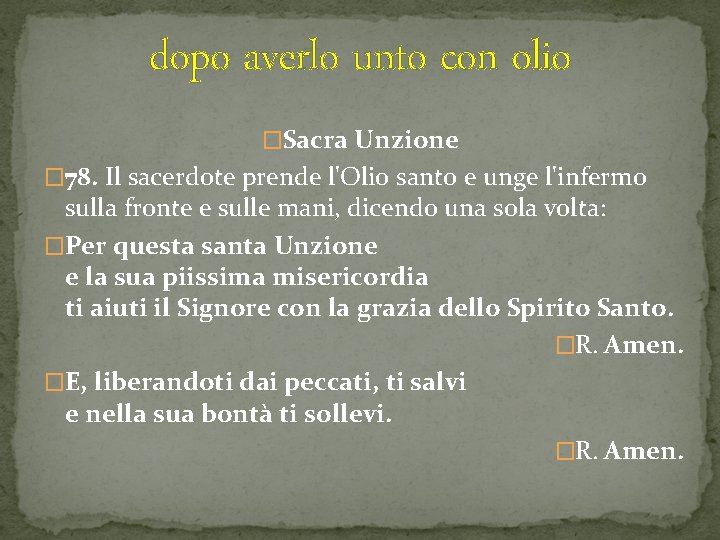 dopo averlo unto con olio �Sacra Unzione � 78. Il sacerdote prende l'Olio santo