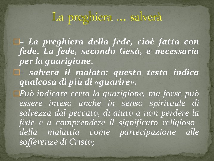 La preghiera … salverà �– La preghiera della fede, cioè fatta con fede. La