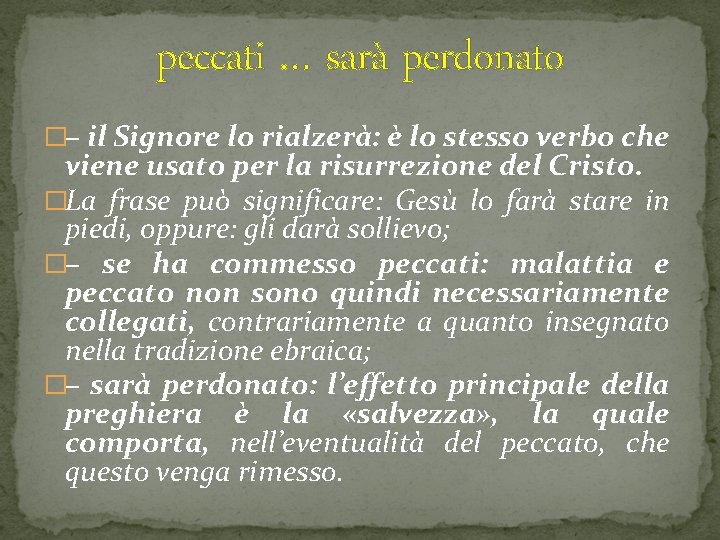 peccati … sarà perdonato �– il Signore lo rialzerà: è lo stesso verbo che